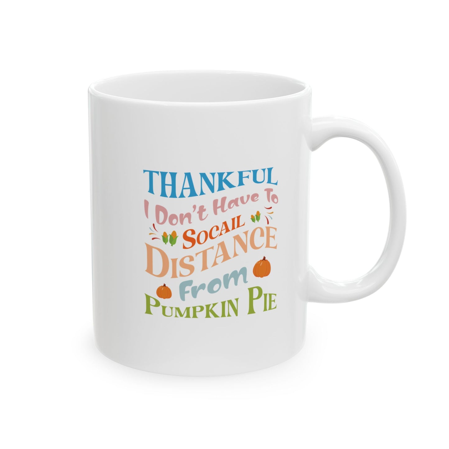 Thankful I don't Have To Social Distance From Pumpkin Pie Mug, (11oz, 15oz)