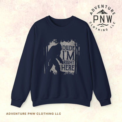Bigfoot Sasquatch Dude I'm Right Here Men Sweatshirt Crewneck - Funny Unisex Heavy BlendTM Jumper, Gift for Cryptid Fans, Sasquatch Lover