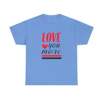 Love You More T-Shirt, Unisex Valentine's Day Gift for Him or Her, Romantic Couples Tee, V day Apparel
