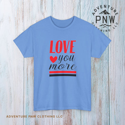 Love You More T-Shirt, Unisex Valentine's Day Gift for Him or Her, Romantic Couples Tee, V day Apparel