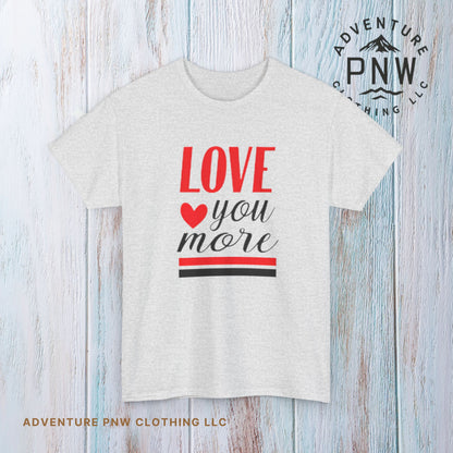 Love You More T-Shirt, Unisex Valentine's Day Gift for Him or Her, Romantic Couples Tee, V day Apparel