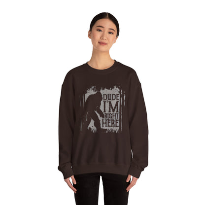Bigfoot Sasquatch Dude I'm Right Here Men Sweatshirt Crewneck - Funny Unisex Heavy BlendTM Jumper, Gift for Cryptid Fans, Sasquatch Lover