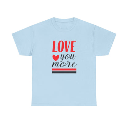 Love You More T-Shirt, Unisex Valentine's Day Gift for Him or Her, Romantic Couples Tee, V day Apparel
