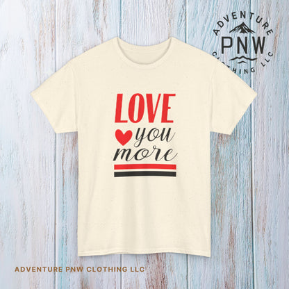 Love You More T-Shirt, Unisex Valentine's Day Gift for Him or Her, Romantic Couples Tee, V day Apparel