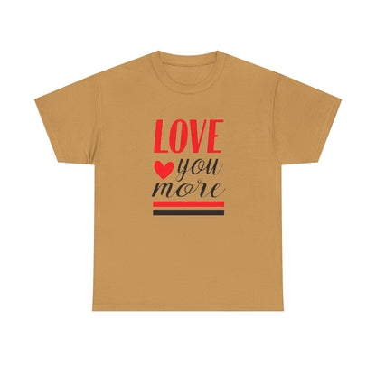 Love You More T-Shirt, Unisex Valentine's Day Gift for Him or Her, Romantic Couples Tee, V day Apparel