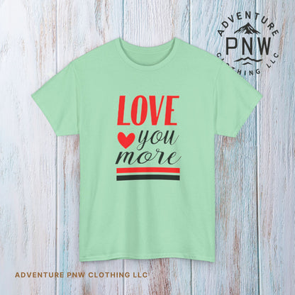 Love You More T-Shirt, Unisex Valentine's Day Gift for Him or Her, Romantic Couples Tee, V day Apparel