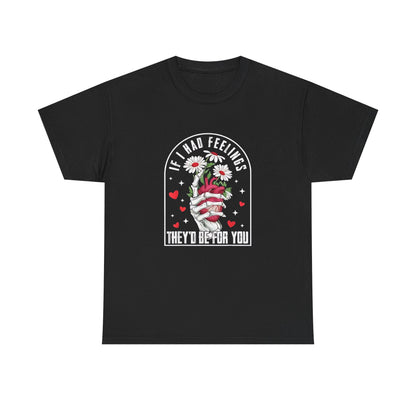Skeleton Heart Valentine Unisex Tee, Funny Gift for Him/Her, If I had Feelings they'd be for you Shirt, Love Valentine's Day Top, Skeleton