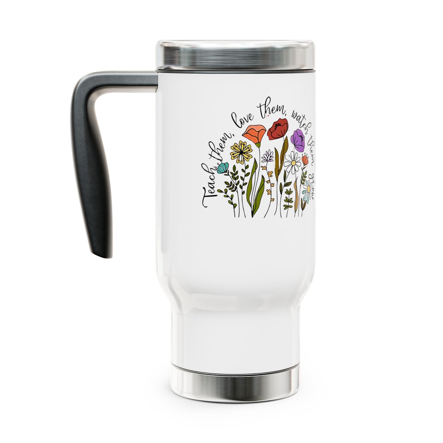 Travel Mug, Teach Them Love Them Watch Them Grow Print, 14oz Stainless Steel Tumbler, Hiking Adventure Cup, Gift for Parents, Inspirational