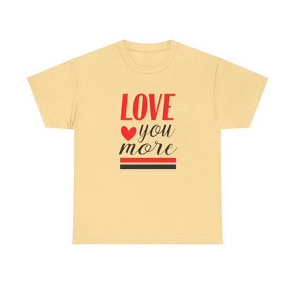 Love You More T-Shirt, Unisex Valentine's Day Gift for Him or Her, Romantic Couples Tee, V day Apparel