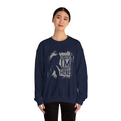 Bigfoot Sasquatch Dude I'm Right Here Men Sweatshirt Crewneck - Funny Unisex Heavy BlendTM Jumper, Gift for Cryptid Fans, Sasquatch Lover
