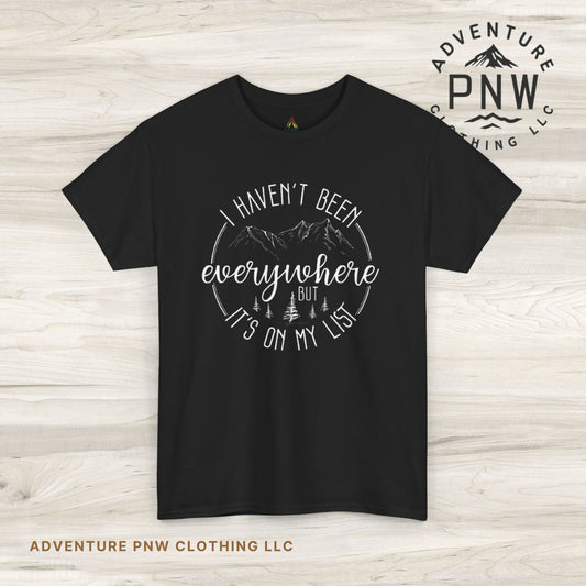 Travel T-Shirt - 'I Haven't Been Everywhere, But It's on My List' Tee, Adventure and Vacation Shirt for World Travelers