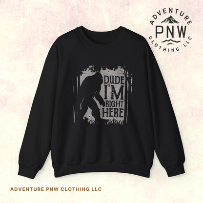 Bigfoot “I’m Right Here” Sweatshirt –Adventure Funny Unisex Crewnec