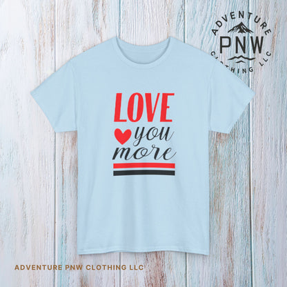 Love You More T-Shirt, Unisex Valentine's Day Gift for Him or Her, Romantic Couples Tee, V day Apparel