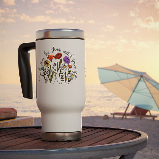 Travel Mug, Teach Them Love Them Watch Them Grow Print, 14oz Stainless Steel Tumbler, Hiking Adventure Cup, Gift for Parents, Inspirational