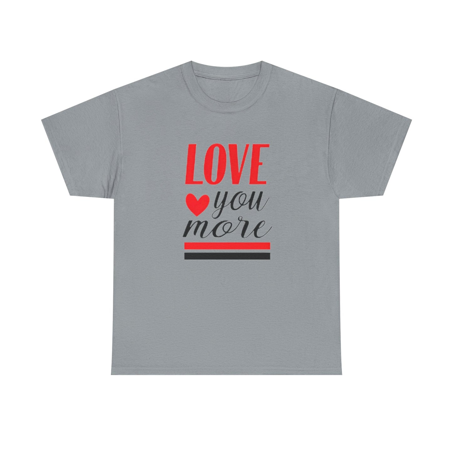 Love You More T-Shirt, Unisex Valentine's Day Gift for Him or Her, Romantic Couples Tee, V day Apparel