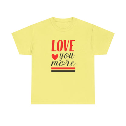 Love You More T-Shirt, Unisex Valentine's Day Gift for Him or Her, Romantic Couples Tee, V day Apparel