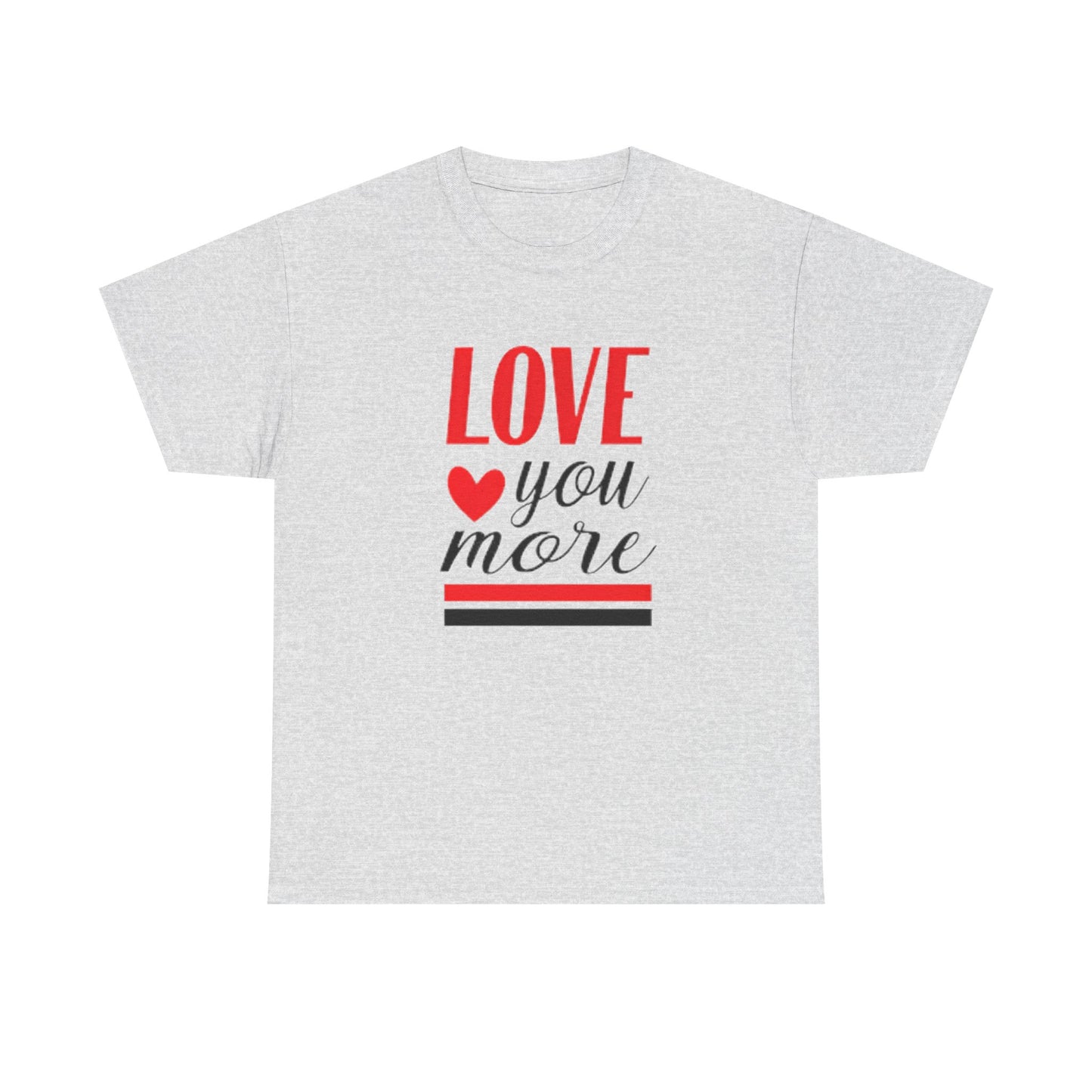 Love You More T-Shirt, Unisex Valentine's Day Gift for Him or Her, Romantic Couples Tee, V day Apparel