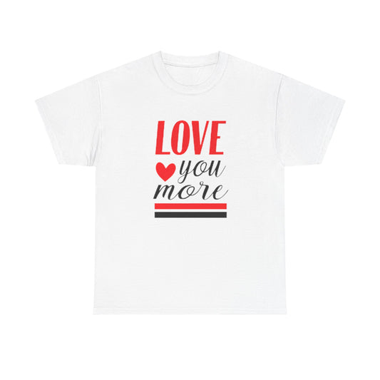 Love You More T-Shirt, Unisex Valentine's Day Gift for Him or Her, Romantic Couples Tee, V day Apparel