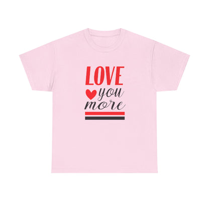 Love You More T-Shirt, Unisex Valentine's Day Gift for Him or Her, Romantic Couples Tee, V day Apparel