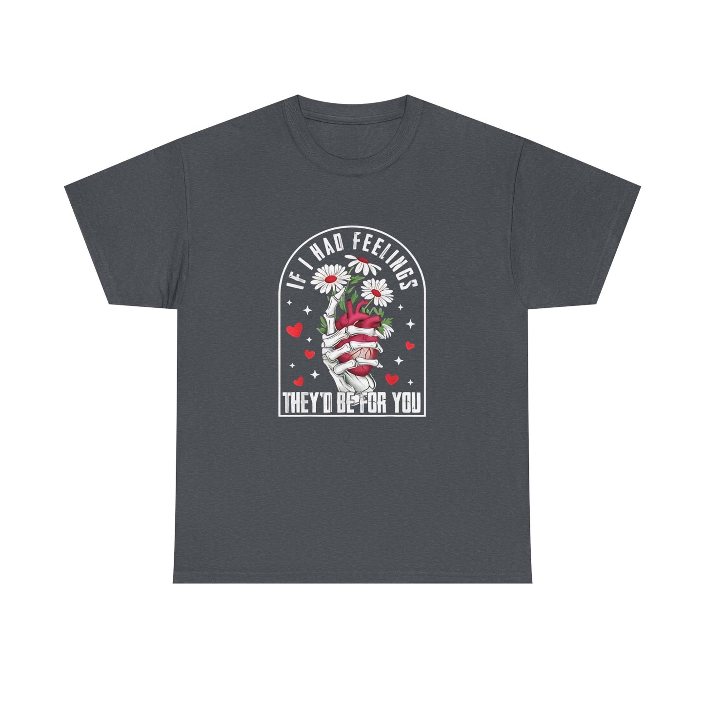 Skeleton Heart Valentine Unisex Tee, Funny Gift for Him/Her, If I had Feelings they'd be for you Shirt, Love Valentine's Day Top, Skeleton