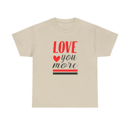 Love You More T-Shirt, Unisex Valentine's Day Gift for Him or Her, Romantic Couples Tee, V day Apparel